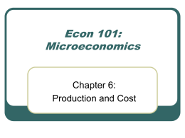 Econ 101: Microeconomics Chapter 6: Production and Cost