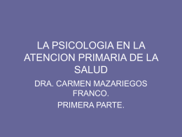 LA PSICOLOGIA EN LA ATENCION PRIMARIA DE LA SALUD DRA. CARMEN MAZARIEGOS