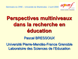 Perspectives multiniveaux dans la recherche en éducation Pascal BRESSOUX