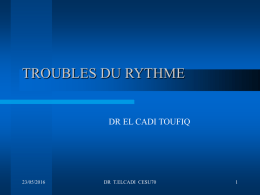 TROUBLES DU RYTHME DR EL CADI TOUFIQ 23/05/2016 DR  T.ELCADI  CESU70