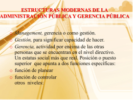 ESTRUCTURAS MODERNAS DE LA ADMINISTRACIÓN PÚBLICA Y GERENCIA PÚBLICA o Management, g