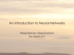 An Introduction to Neural Networks Presented by: Greg Eustace For MUMT 611