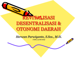 REVITALISASI DESENTRALISASI &amp; OTONOMI DAERAH Herwan Parwiyanto, S.Sos., M.Si.