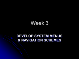 Week 3 DEVELOP SYSTEM MENUS &amp; NAVIGATION SCHEMES