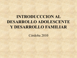 INTRODUCCCION AL DESARROLLO ADOLESCENTE Y DESARROLLO FAMILIAR Córdoba 2010
