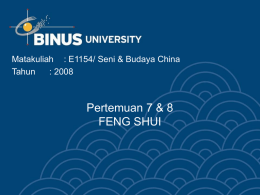 Pertemuan 7 &amp; 8 FENG SHUI Matakuliah : E1154/ Seni &amp; Budaya China