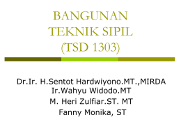 BANGUNAN TEKNIK SIPIL (TSD 1303) Dr.Ir. H.Sentot Hardwiyono.MT.,MIRDA