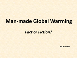 Man-made Global Warming Fact or Fiction? Bill Weronko
