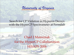 University of Virginia Chad J Materniak for the HyperCP Collaboration SESAPS 2006