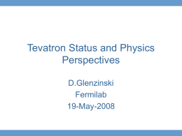 Tevatron Status and Physics Perspectives D.Glenzinski Fermilab