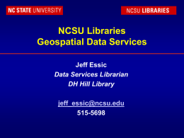 NCSU Libraries Geospatial Data Services Jeff Essic 515-5698