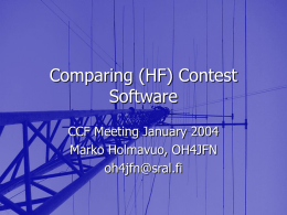 Comparing (HF) Contest Software CCF Meeting January 2004 Marko Holmavuo, OH4JFN