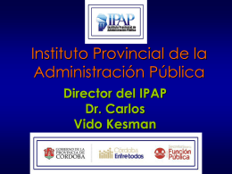 Instituto Provincial de la Administración Pública Director del IPAP Dr. Carlos