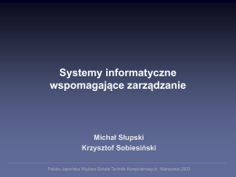 Systemy informatyczne wspomagające zarządzanie Michał Słupski Krzysztof Sobiesiński