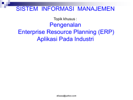 SISTEM  INFORMASI  MANAJEMEN Pengenalan Enterprise Resource Planning (ERP) Aplikasi Pada Industri