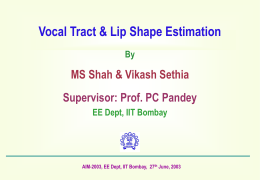 Vocal Tract &amp; Lip Shape Estimation MS Shah &amp; Vikash Sethia By