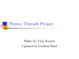 Pintos: Threads Project Slides by: Vijay Kumar Updated by Godmar Back