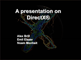 A presentation on DirectX® Alex Brill Emil Elazar