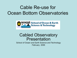 Cable Re-use for Ocean Bottom Observatories Cabled Observatory Presentation