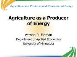 Agriculture as a Producer of Energy Vernon R. Eidman Department of Applied Economics