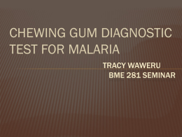 CHEWING GUM DIAGNOSTIC TEST FOR MALARIA TRACY WAWERU BME 281 SEMINAR