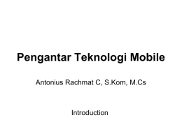 Pengantar Teknologi Mobile Antonius Rachmat C, S.Kom, M.Cs Introduction