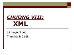XML CHƯƠNG VIII: Lý thuyết 3 tiết Thực hành 6 tiết