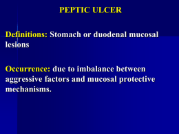 PEPTIC ULCER Definitions: Occurrence: Stomach or duodenal mucosal