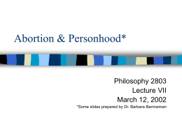 Abortion &amp; Personhood* Philosophy 2803 Lecture VII March 12, 2002