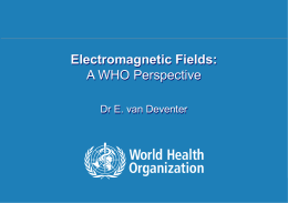 Electromagnetic Fields: A WHO Perspective Dr E. van Deventer 1