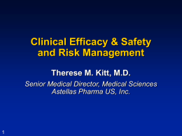 Clinical Efficacy &amp; Safety and Risk Management Therese M. Kitt, M.D.