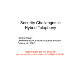 Security Challenges in Hybrid Telephony Richard Hovey Communications Systems Analysis Division