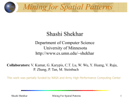 Mining for Spatial Patterns Shashi Shekhar Department of Computer Science University of Minnesota