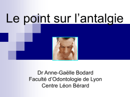 Le point sur l’antalgie Dr Anne-Gaëlle Bodard Faculté d’Odontologie de Lyon