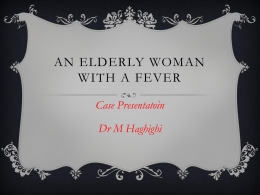 AN ELDERLY WOMAN WITH A FEVER Case Presentatoin Dr M Haghighi