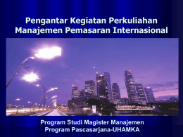 Pengantar Kegiatan Perkuliahan Manajemen Pemasaran Internasional Program Studi Magister Manajemen Program Pascasarjana-UHAMKA