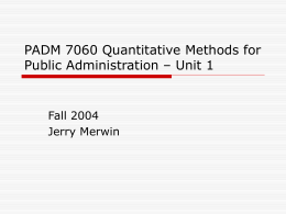 PADM 7060 Quantitative Methods for Public Administration – Unit 1 Fall 2004
