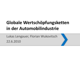 Globale Wertschöpfungsketten in der Automobilindustrie Lukas Lengauer, Florian Wukovitsch 22.6.2010
