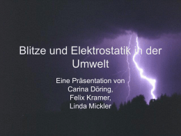 Blitze und Elektrostatik in der Umwelt Eine Präsentation von Carina Döring,