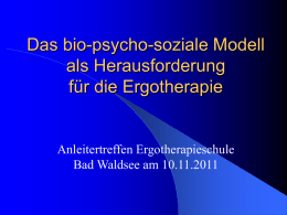 Das bio-psycho-soziale Modell als Herausforderung für die Ergotherapie Anleitertreffen Ergotherapieschule