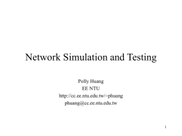 Network Simulation and Testing Polly Huang EE NTU