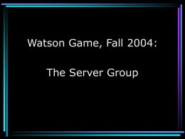 Watson Game, Fall 2004: The Server Group