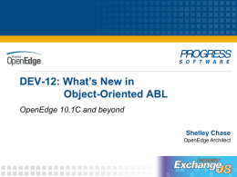 12: What’s New in DEV- Object-Oriented ABL OpenEdge 10.1C and beyond