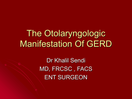 The Otolaryngologic Manifestation Of GERD Dr Khalil Sendi MD, FRCSC , FACS