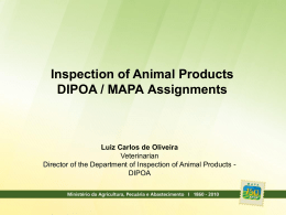 Inspection of Animal Products DIPOA / MAPA Assignments Luiz Carlos de Oliveira Veterinarian