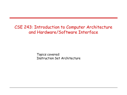CSE 243: Introduction to Computer Architecture and Hardware/Software Interface Topics covered: