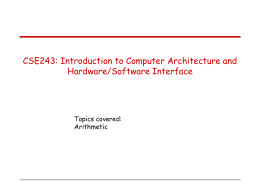 CSE243: Introduction to Computer Architecture and Hardware/Software Interface Topics covered: Arithmetic