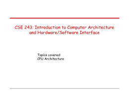 CSE 243: Introduction to Computer Architecture and Hardware/Software Interface Topics covered: CPU Architecture