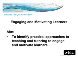 Engaging and Motivating Learners Aim: To identify practical approaches to