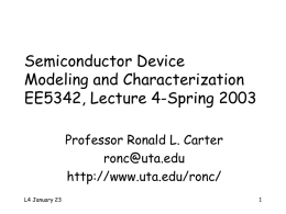 Semiconductor Device Modeling and Characterization EE5342, Lecture 4-Spring 2003 Professor Ronald L. Carter